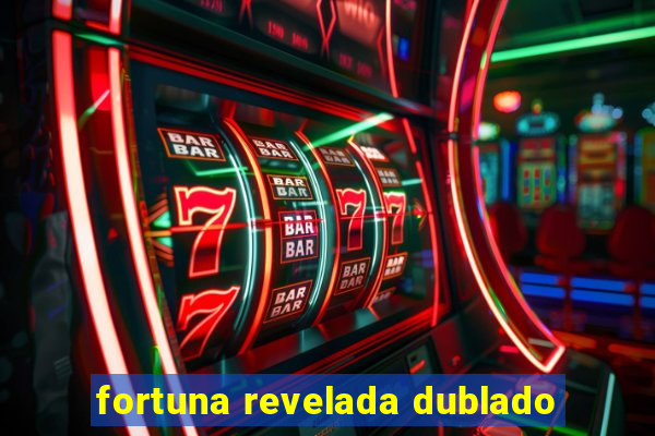 fortuna revelada dublado